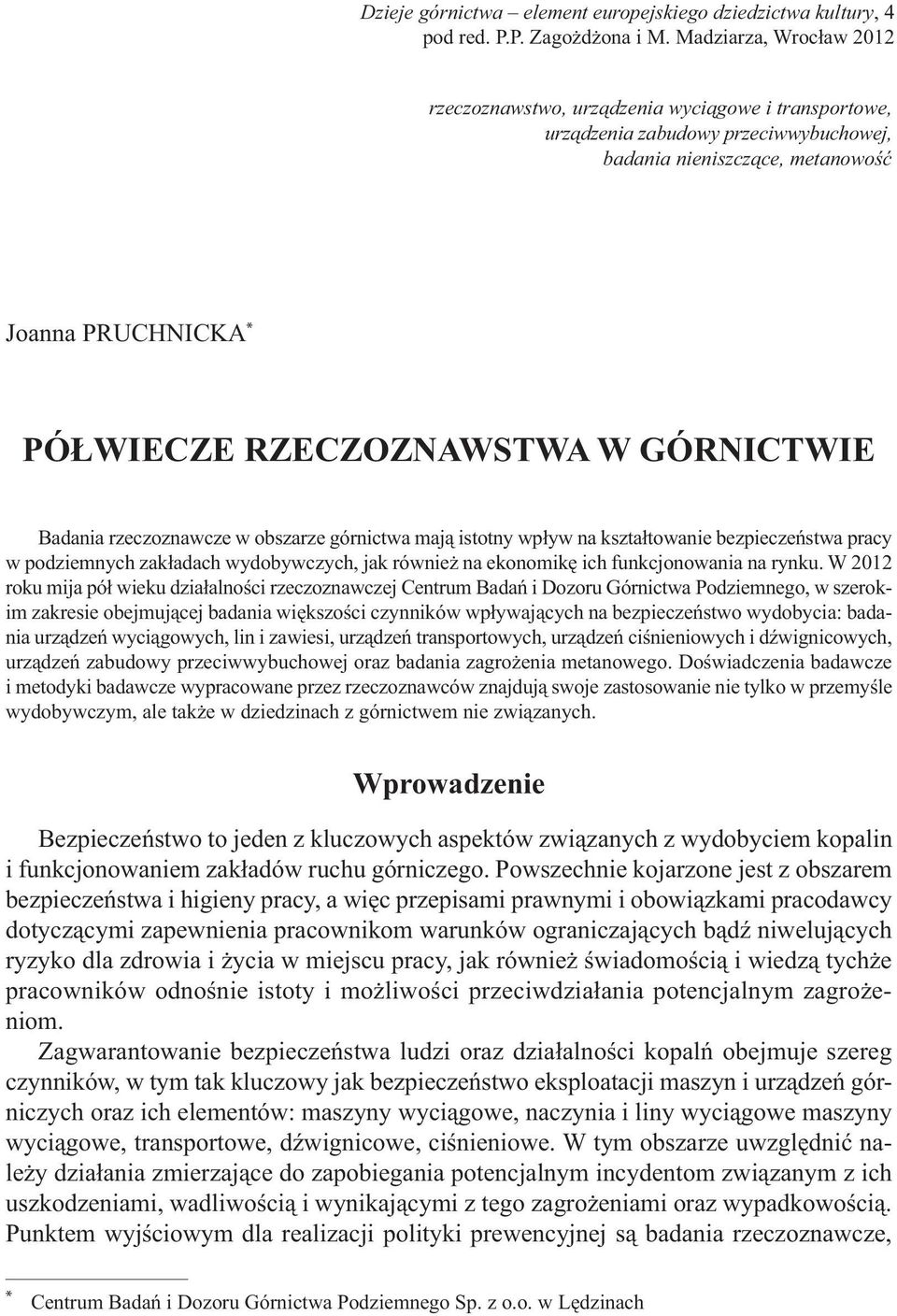 GÓRNICTWIE Badania rzeczoznawcze w obszarze górnictwa mają istotny wpływ na kształtowanie bezpieczeństwa pracy w podziemnych zakładach wydobywczych, jak również na ekonomikę ich funkcjonowania na