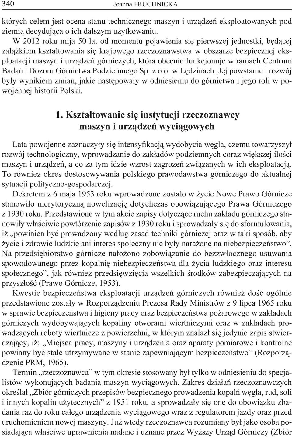 która obecnie funkcjonuje w ramach Centrum Badań i Dozoru Górnictwa Podziemnego Sp. z o.o. w Lędzinach.
