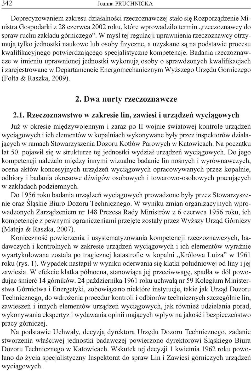 W myśl tej regulacji uprawnienia rzeczoznawcy otrzymują tylko jednostki naukowe lub osoby fizyczne, a uzyskane są na podstawie procesu kwalifikacyjnego potwierdzającego specjalistyczne kompetencje.