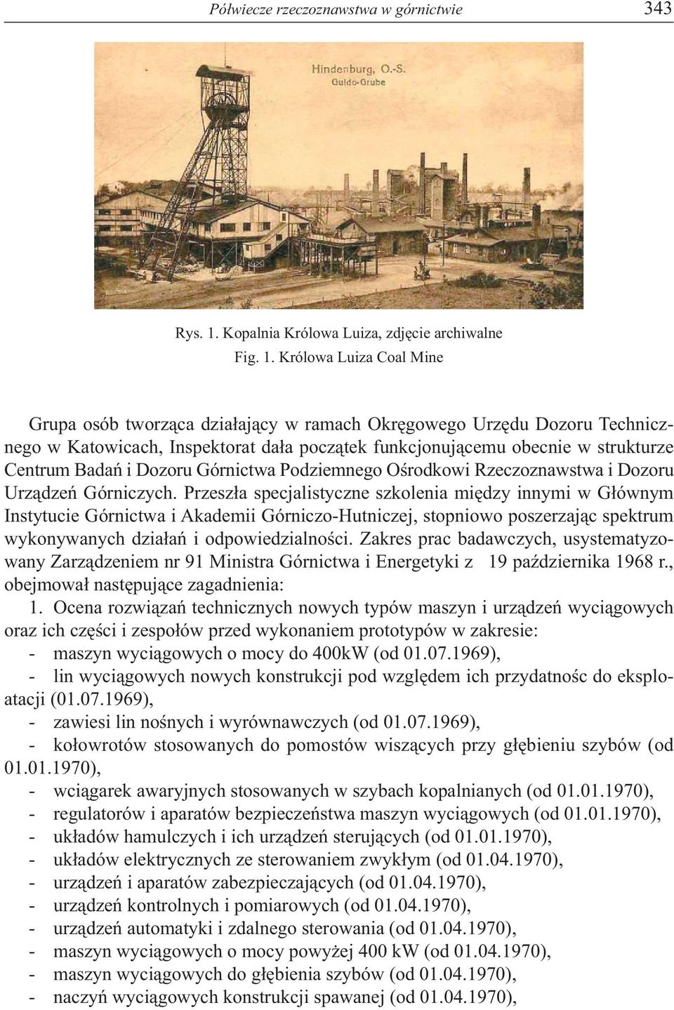 Królowa Luiza Coal Mine Grupa osób tworząca działający w ramach Okręgowego Urzędu Dozoru Technicznego w Katowicach, Inspektorat dała początek funkcjonującemu obecnie w strukturze Centrum Badań i