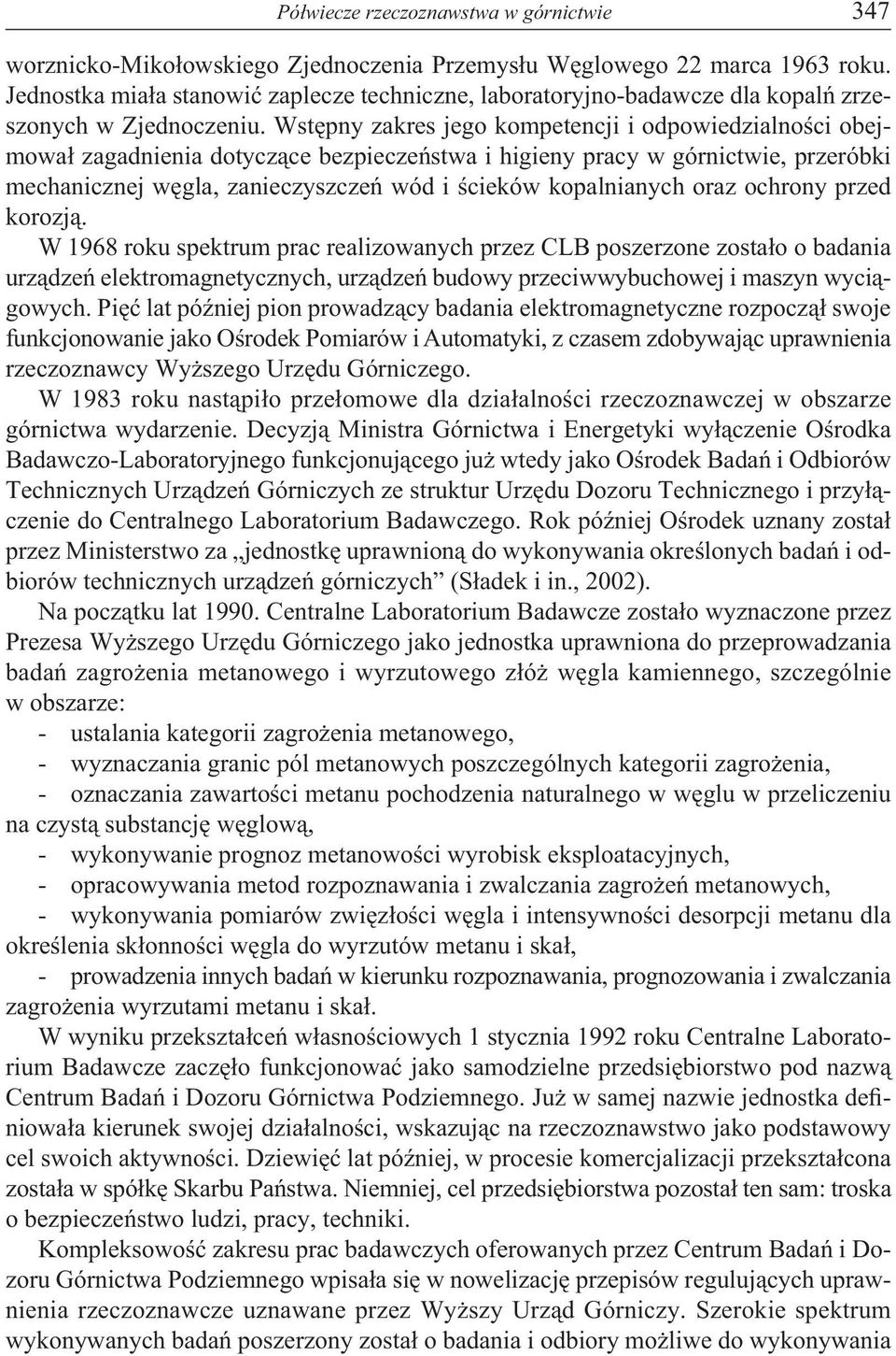 Wstępny zakres jego kompetencji i odpowiedzialności obejmował zagadnienia dotyczące bezpieczeństwa i higieny pracy w górnictwie, przeróbki mechanicznej węgla, zanieczyszczeń wód i ścieków
