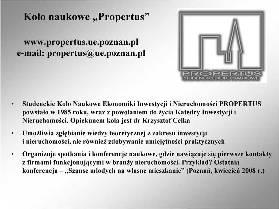 pl Studenckie Koło Naukowe Ekonomiki Inwestycji i Nieruchomości PROPERTUS powstało w 1985 roku, wraz z powołaniem do życia Katedry Inwestycji i Nieruchomości.