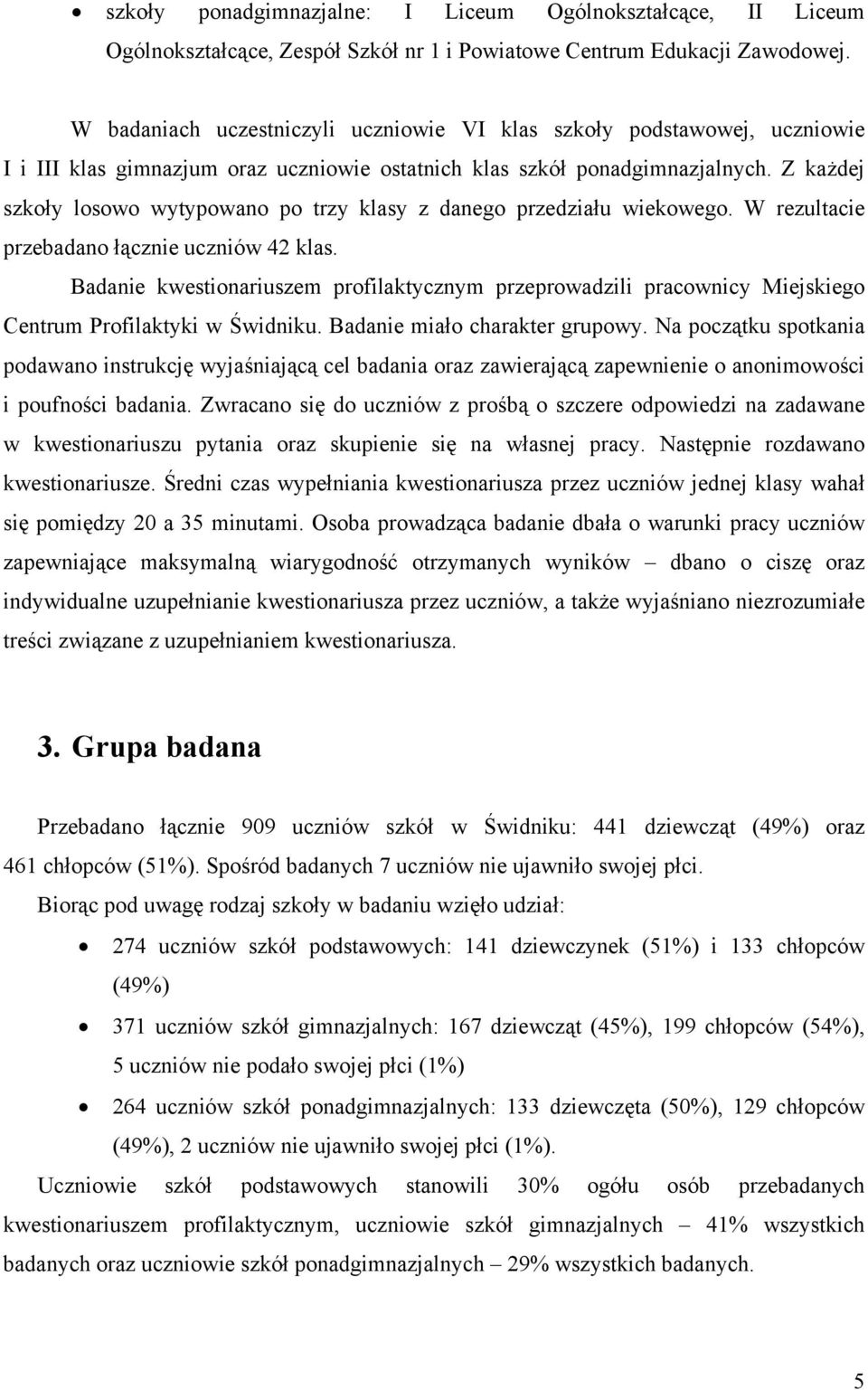 Z każdej szkoły losowo wytypowano po trzy klasy z danego przedziału wiekowego. W rezultacie przebadano łącz uczniów 42 klas.