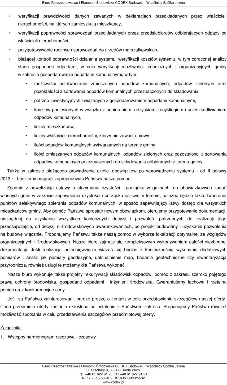 systemu, w tym corocznej analizy stanu gospodarki odpadami, w celu weryfikacji możliwości technicznych i organizacyjnych gminy w zakresie gospodarowania odpadami komunalnymi, w tym: możliwości