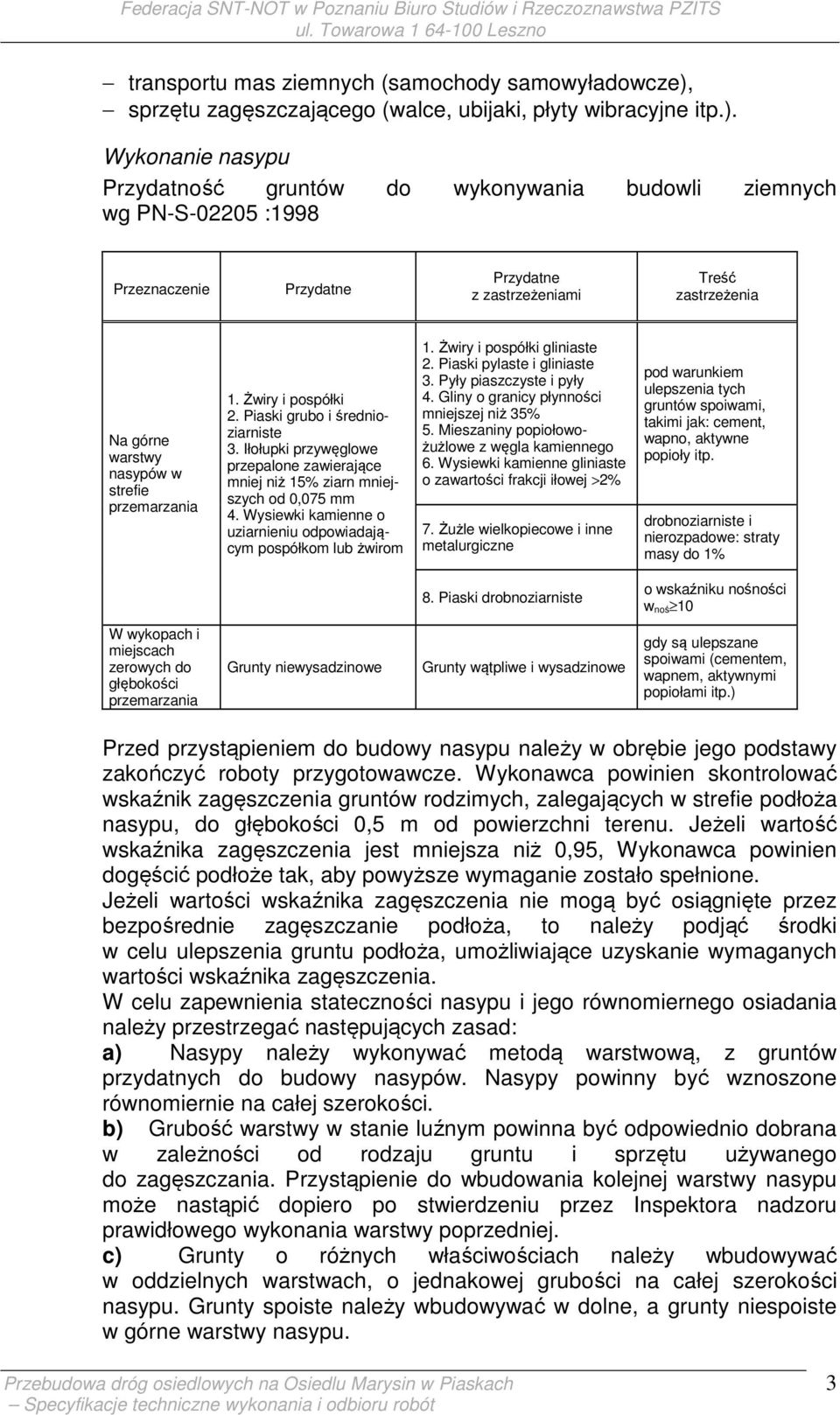 Wykonanie nasypu Przydatność gruntów do wykonywania budowli ziemnych wg PN-S-02205 :1998 Przeznaczenie Przydatne Przydatne z zastrzeżeniami Treść zastrzeżenia Na górne warstwy nasypów w strefie
