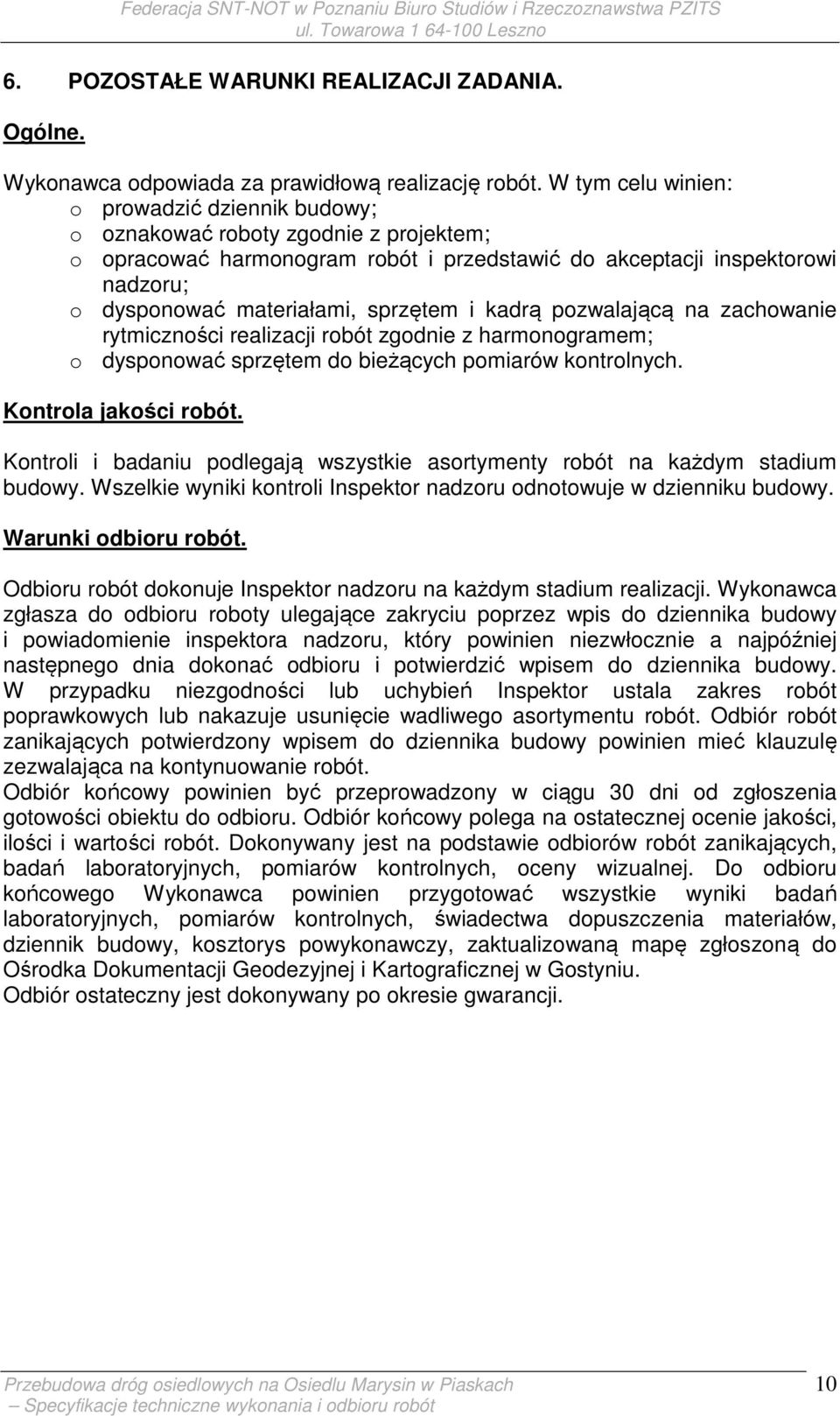 sprzętem i kadrą pozwalającą na zachowanie rytmiczności realizacji robót zgodnie z harmonogramem; o dysponować sprzętem do bieżących pomiarów kontrolnych. Kontrola jakości robót.