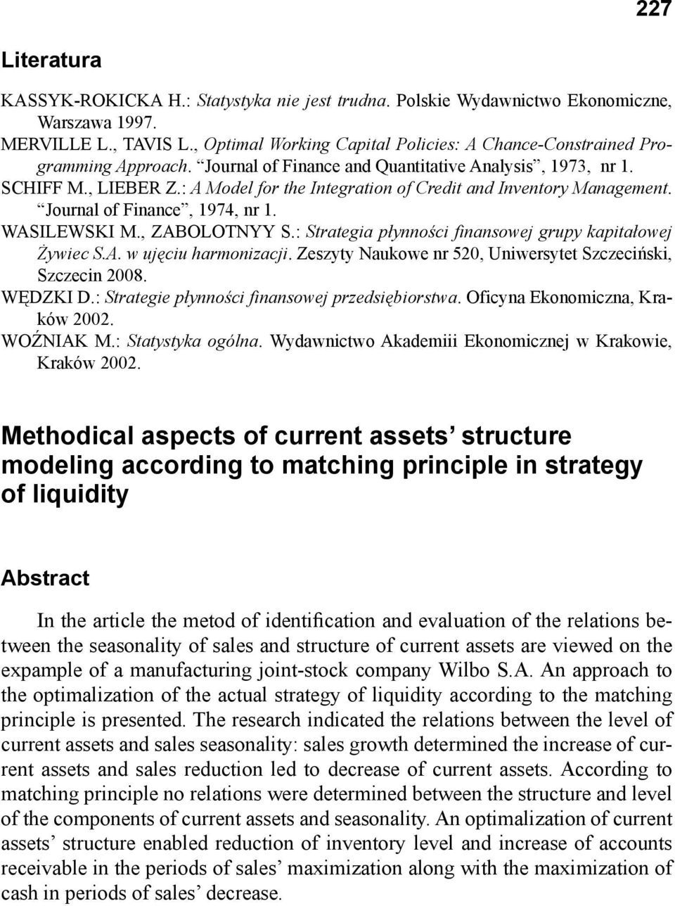 : A Model for the Integration of Credit and Inventory Management. Journal of Finance, 1974, nr 1. WASILEWSKI M., ZABOLOTNYY S.: Strategia płynności finansowej grupy kapitałowej Żywiec S.A. w ujęciu harmonizacji.