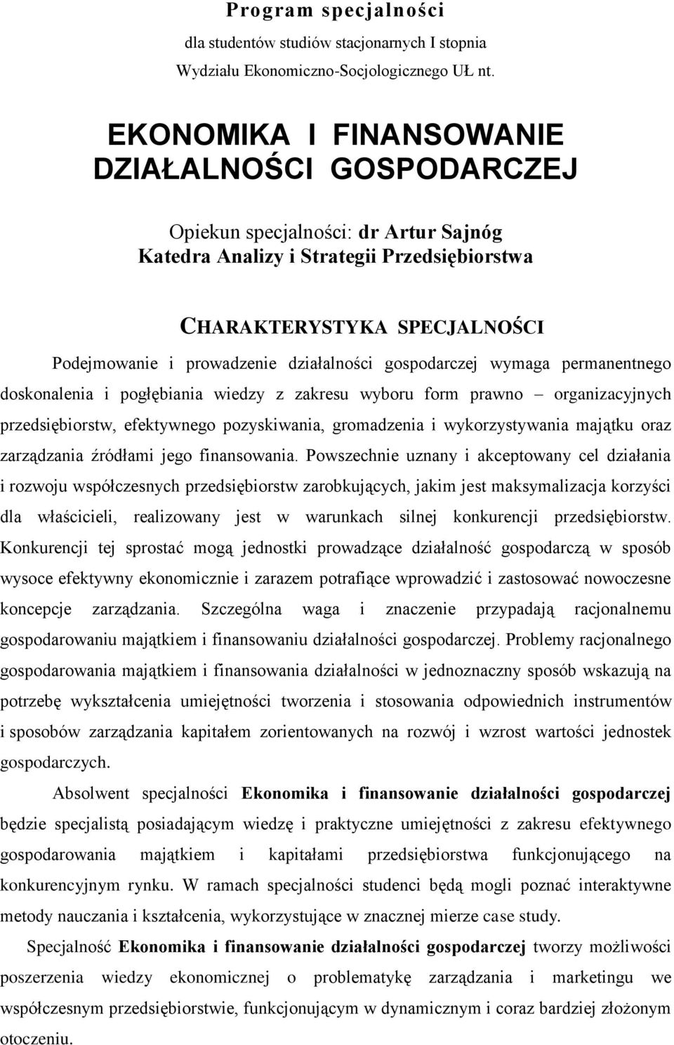 działalności gospodarczej wymaga permanentnego doskonalenia i pogłębiania wiedzy z zakresu wyboru form prawno organizacyjnych przedsiębiorstw, efektywnego pozyskiwania, gromadzenia i wykorzystywania