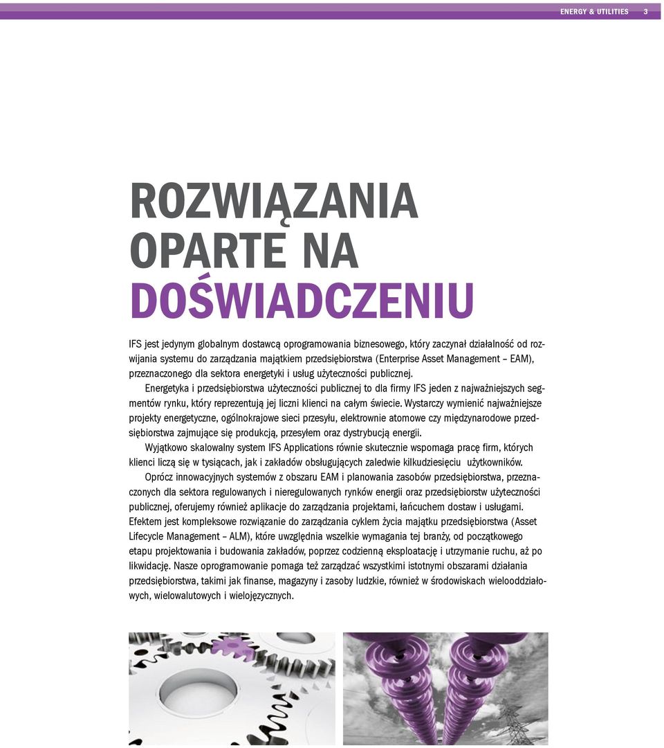 Energetyka i przedsiębiorstwa użyteczności publicznej to dla firmy IFS jeden z najważniejszych segmentów rynku, który reprezentują jej liczni klienci na całym świecie.