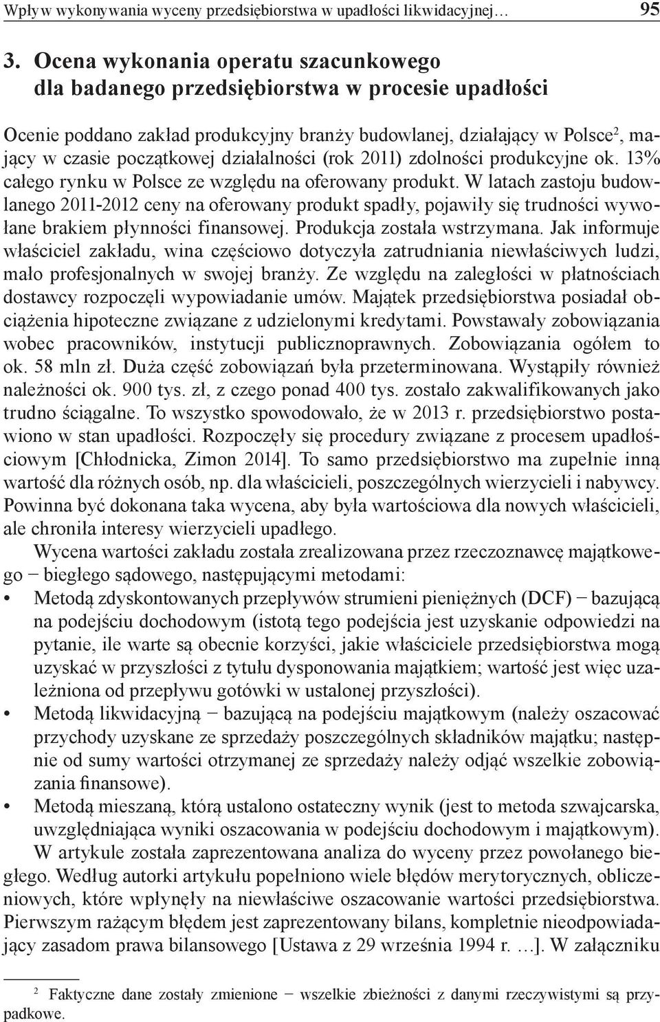 działalności (rok 2011) zdolności produkcyjne ok. 13% całego rynku w Polsce ze względu na oferowany produkt.