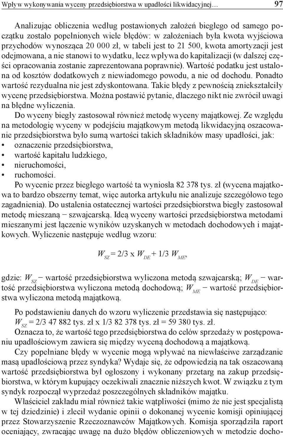 zostanie zaprezentowana poprawnie). Wartość podatku jest ustalona od kosztów dodatkowych z niewiadomego powodu, a nie od dochodu. Ponadto wartość rezydualna nie jest zdyskontowana.