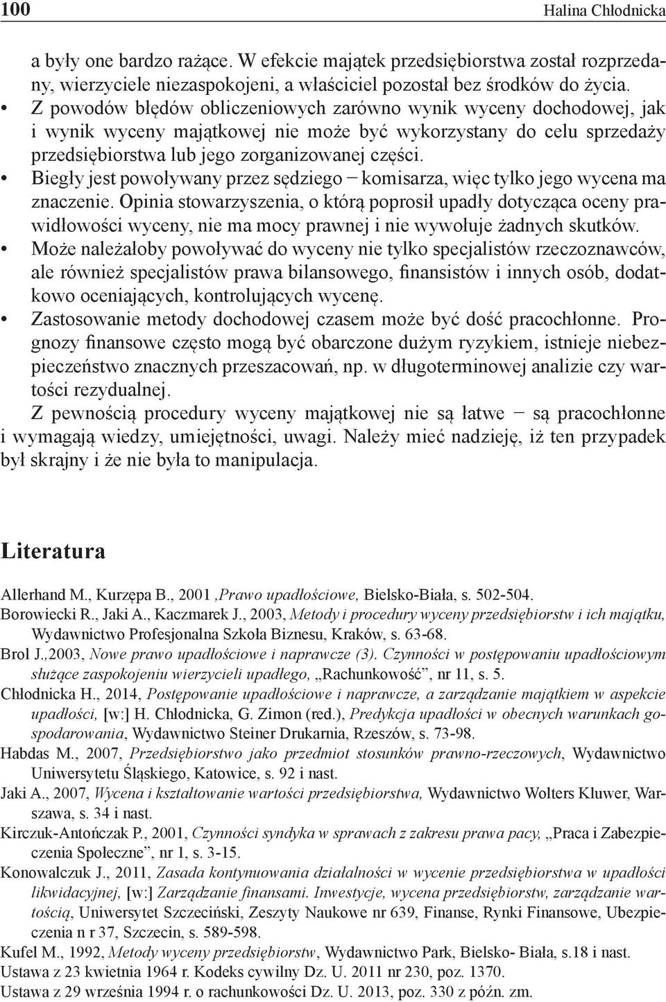Biegły jest powoływany przez sędziego komisarza, więc tylko jego wycena ma znaczenie.