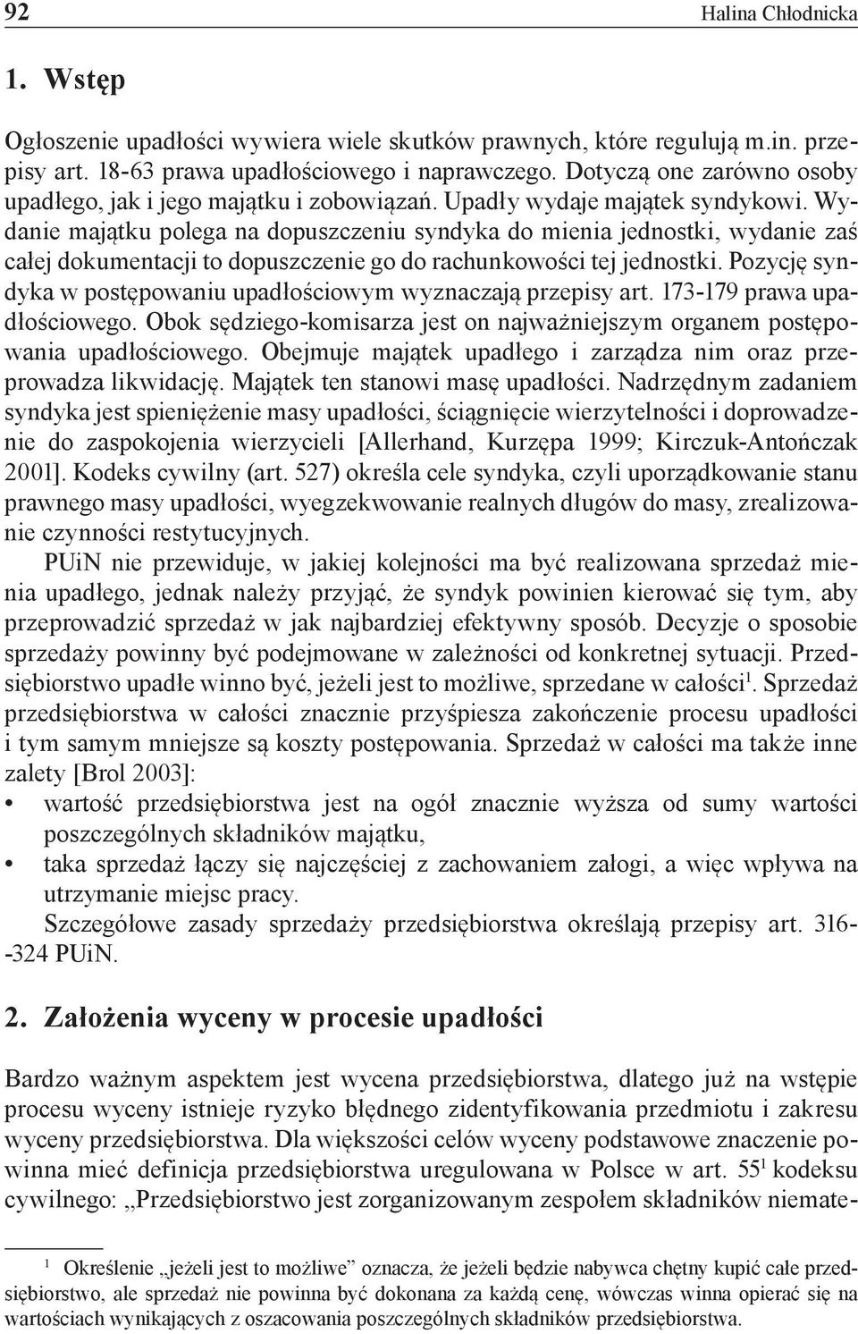 Wydanie majątku polega na dopuszczeniu syndyka do mienia jednostki, wydanie zaś całej dokumentacji to dopuszczenie go do rachunkowości tej jednostki.