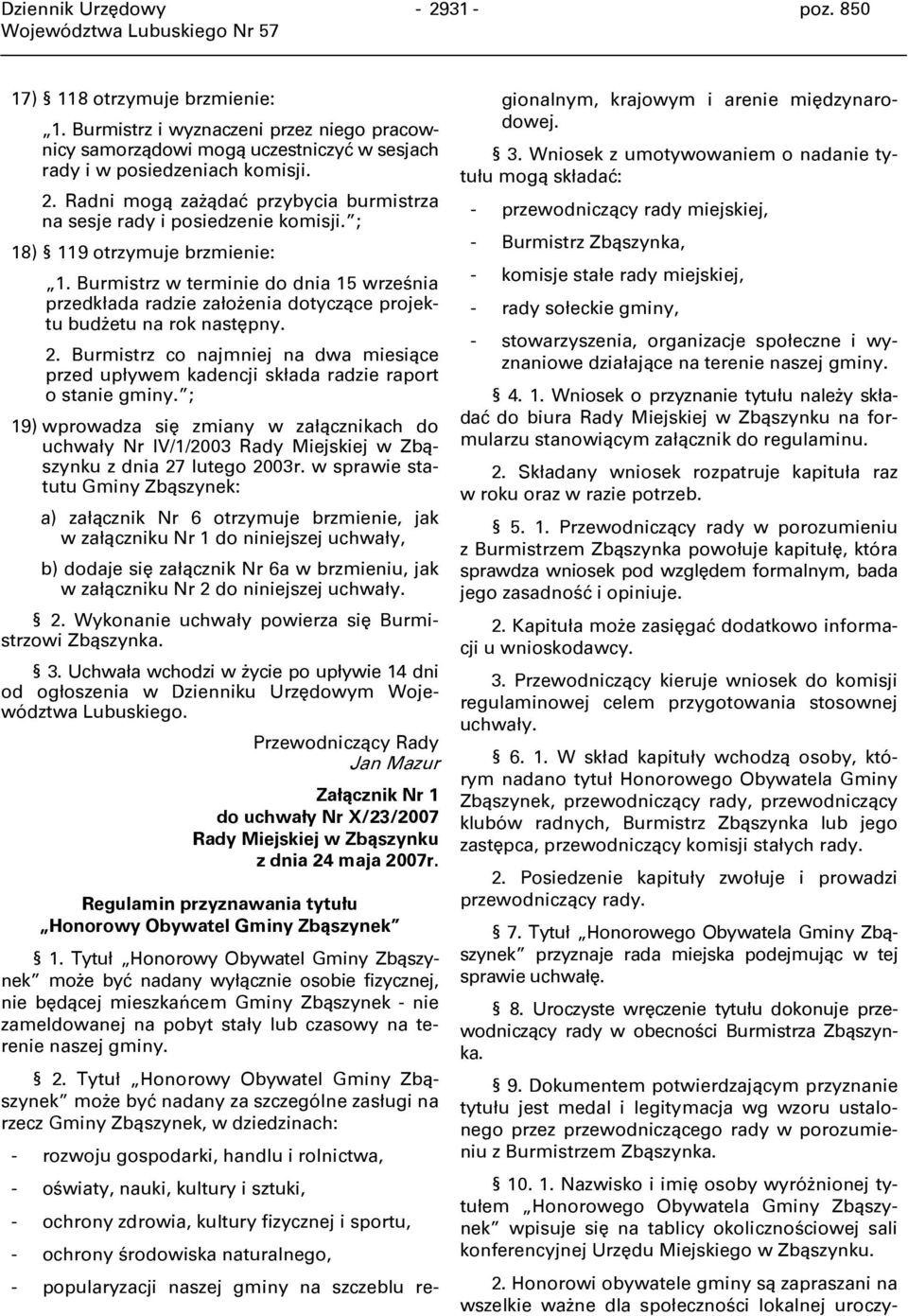 Burmistrz co najmniej na dwa miesiące przed upływem kadencji składa radzie raport o stanie gminy.