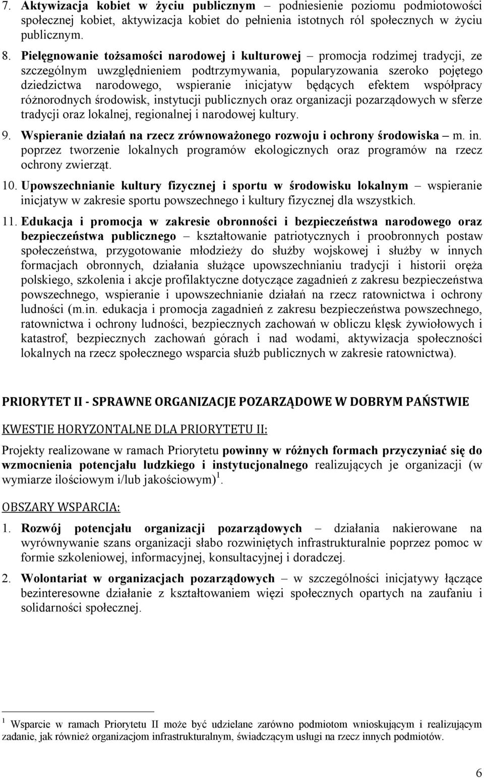 będących efektem współpracy różnorodnych środowisk, instytucji publicznych oraz organizacji pozarządowych w sferze tradycji oraz lokalnej, regionalnej i narodowej kultury. 9.