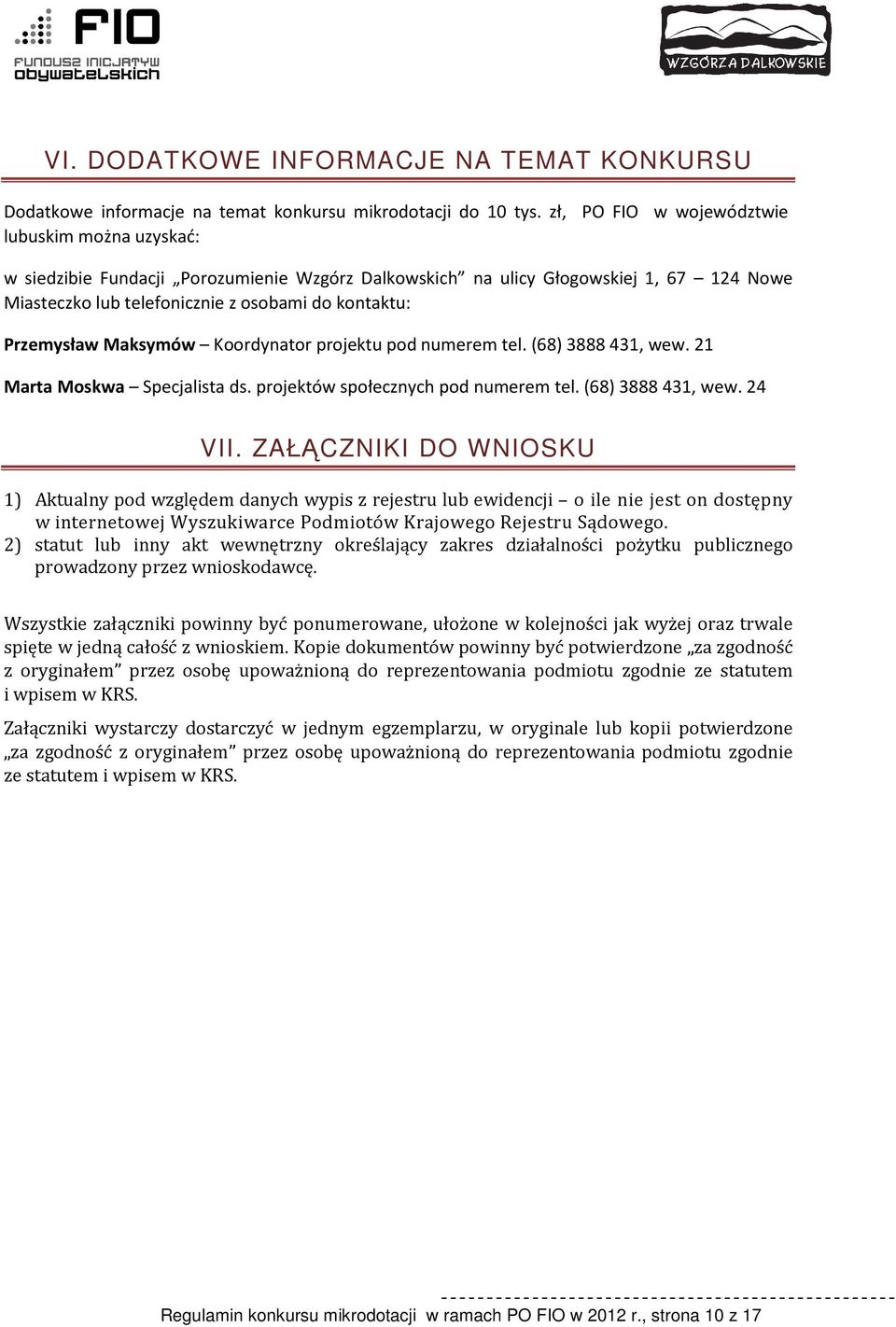 Przemysław Maksymów Koordynator projektu pod numerem tel. (68) 3888 431, wew. 21 Marta Moskwa Specjalista ds. projektów społecznych pod numerem tel. (68) 3888 431, wew. 24 VII.