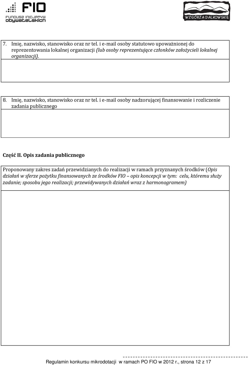 Imię, nazwisko, stanowisko oraz nr tel. i e-mail osoby nadzorującej finansowanie i rozliczenie zadania publicznego Część II.