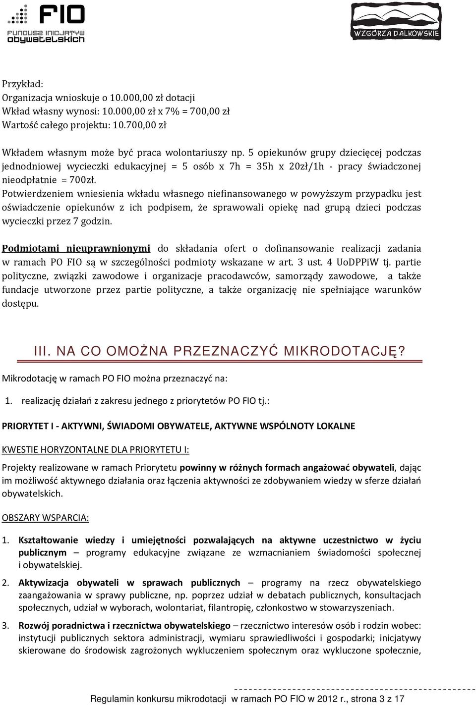 Potwierdzeniem wniesienia wkładu własnego niefinansowanego w powyższym przypadku jest oświadczenie opiekunów z ich podpisem, że sprawowali opiekę nad grupą dzieci podczas wycieczki przez 7 godzin.