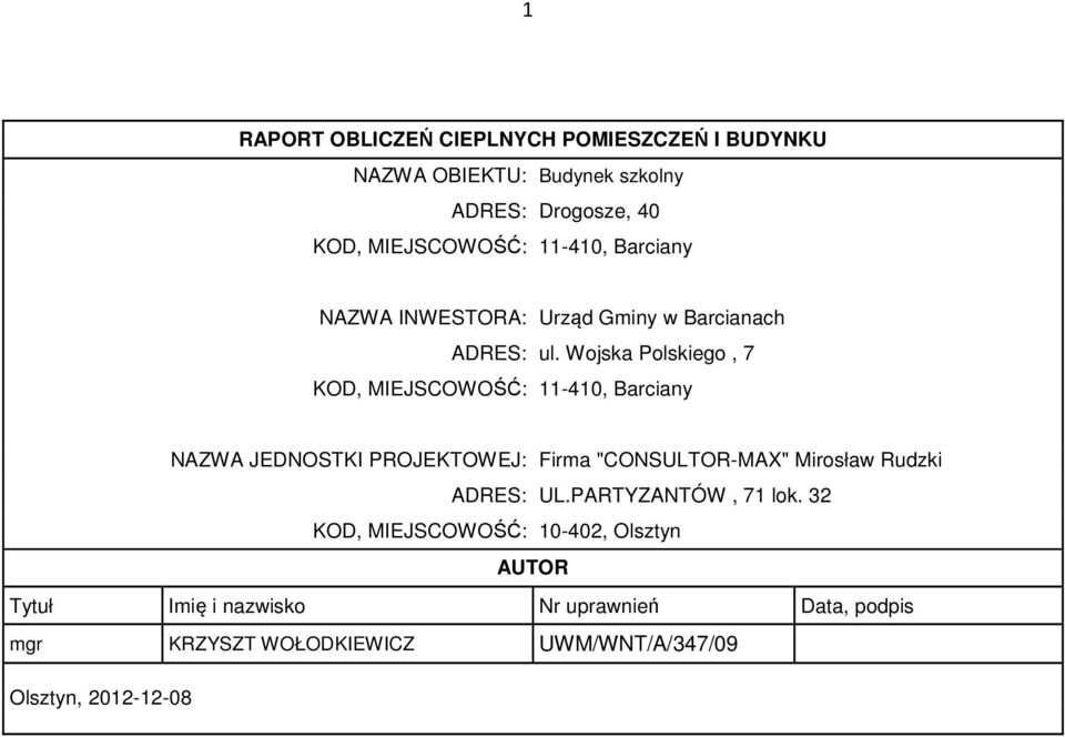 Wojska Polskiego, 7 KOD, MIEJSCOWOŚĆ: 11-410, Barciany NAZWA JEDNOSTKI PROJEKTOWEJ: Firma "CONSULTOR-MAX" Mirosław Rudzki