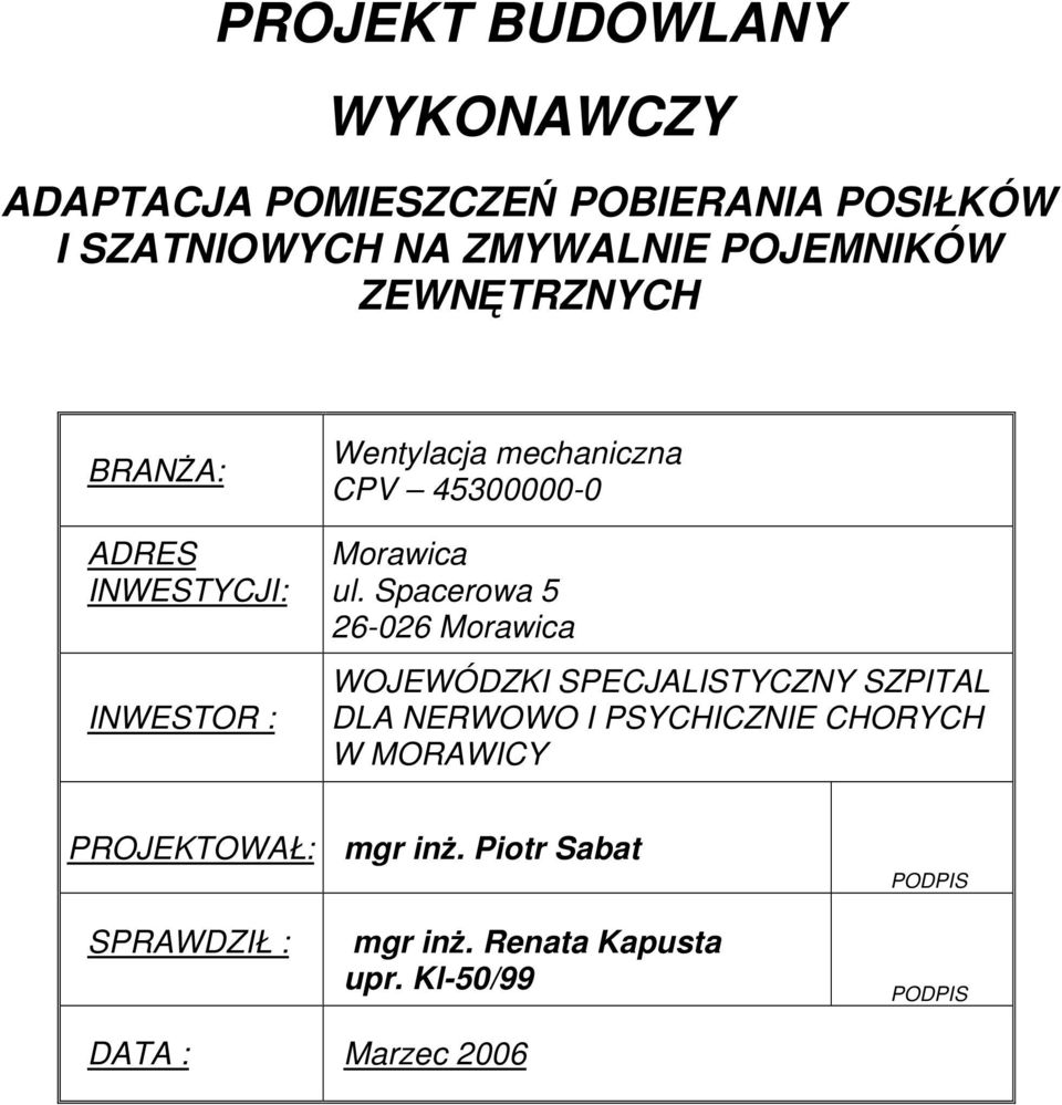 Spacerowa 5 26-026 Morawica WOJEWÓDZKI SPECJALISTYCZNY SZPITAL DLA NERWOWO I PSYCHICZNIE CHORYCH W MORAWICY