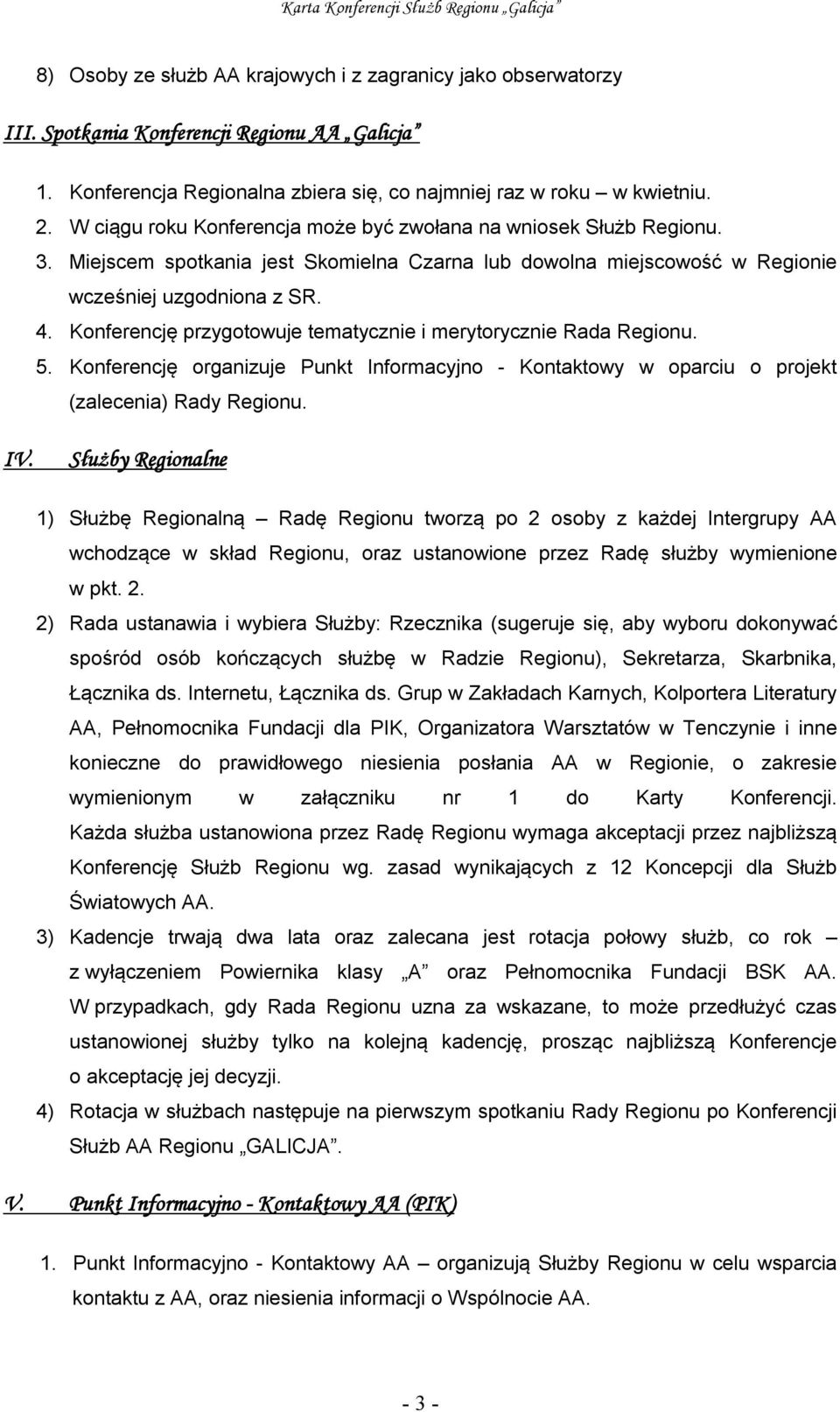 Konferencję przygotowuje tematycznie i merytorycznie Rada Regionu. 5. Konferencję organizuje Punkt Informacyjno - Kontaktowy w oparciu o projekt (zalecenia) Rady Regionu. IV.