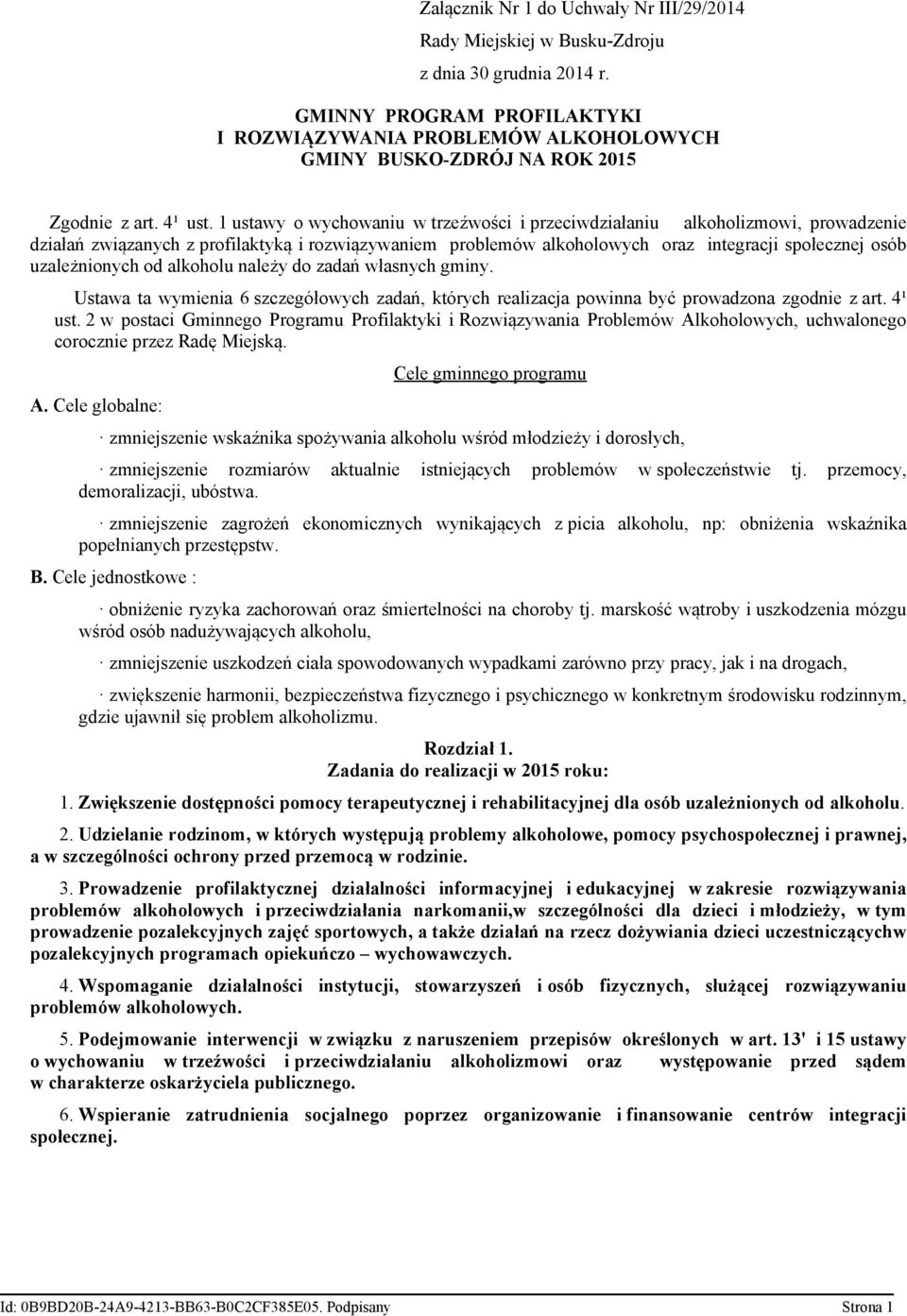 1 ustawy o wychowaniu w trzeźwości i przeciwdziałaniu alkoholizmowi, prowadzenie działań związanych z profilaktyką i rozwiązywaniem problemów alkoholowych oraz integracji społecznej osób