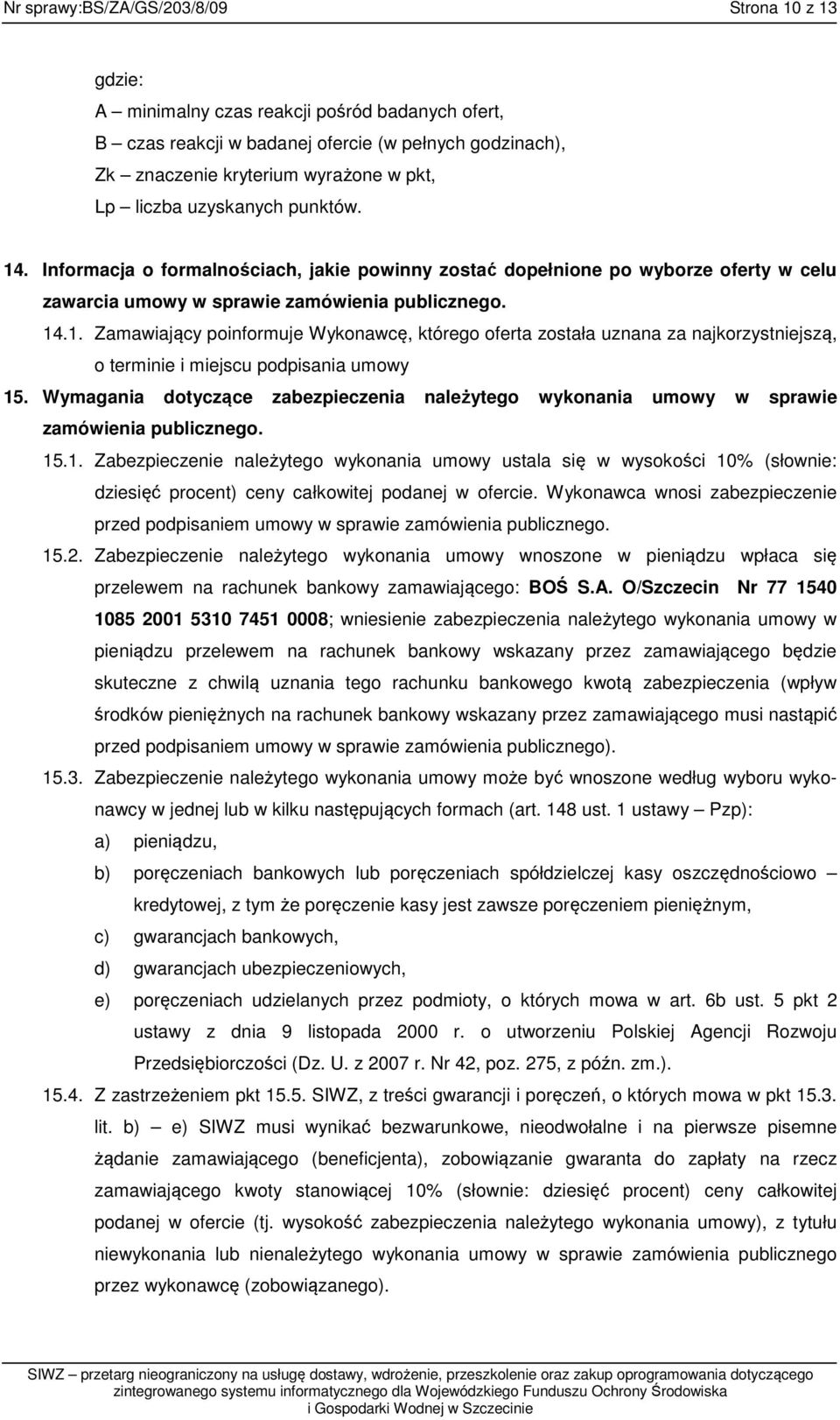 Wymagania dotyczące zabezpieczenia należytego wykonania umowy w sprawie zamówienia publicznego. 15