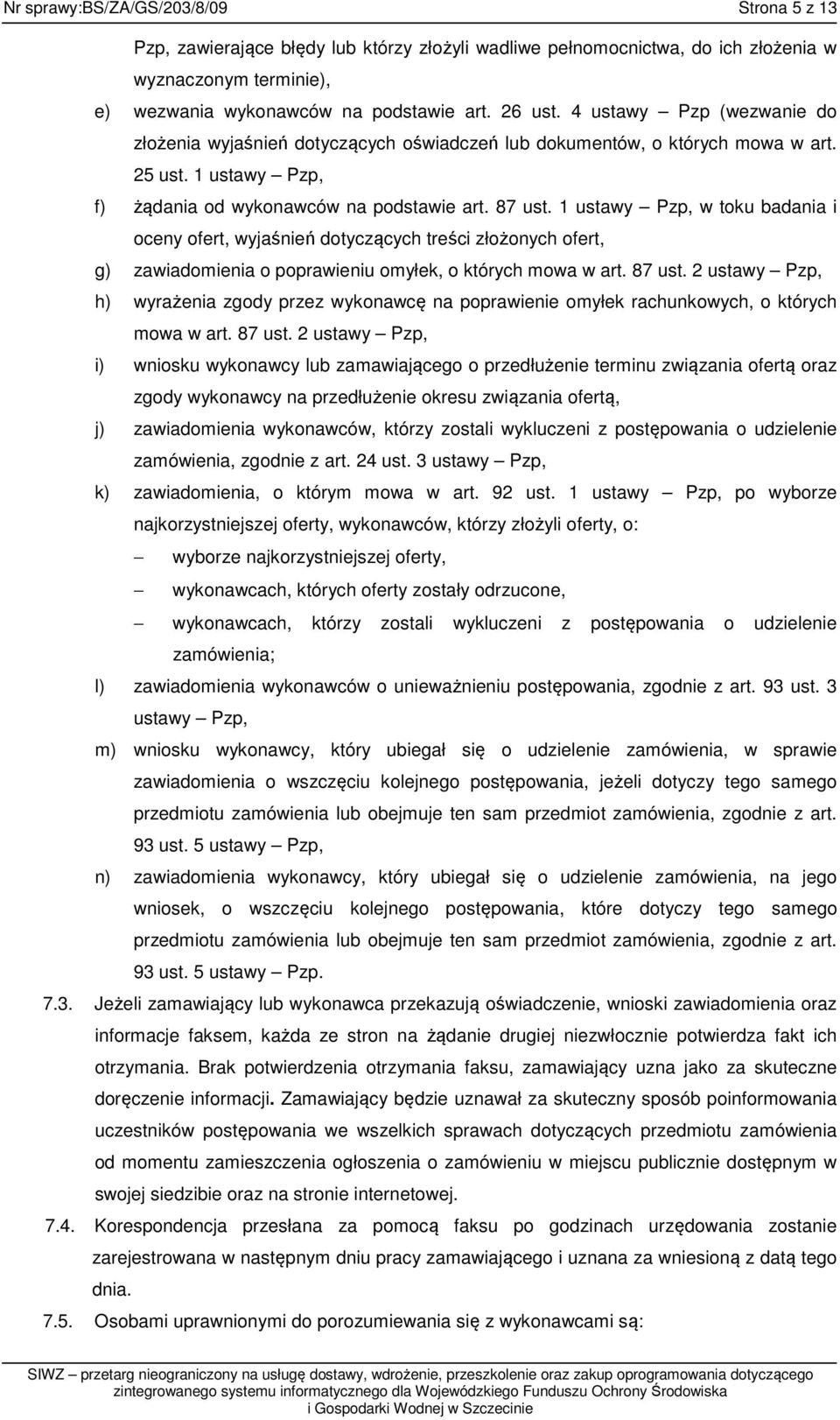 1 ustawy Pzp, w toku badania i oceny ofert, wyjaśnień dotyczących treści złożonych ofert, g) zawiadomienia o poprawieniu omyłek, o których mowa w art. 87 ust.