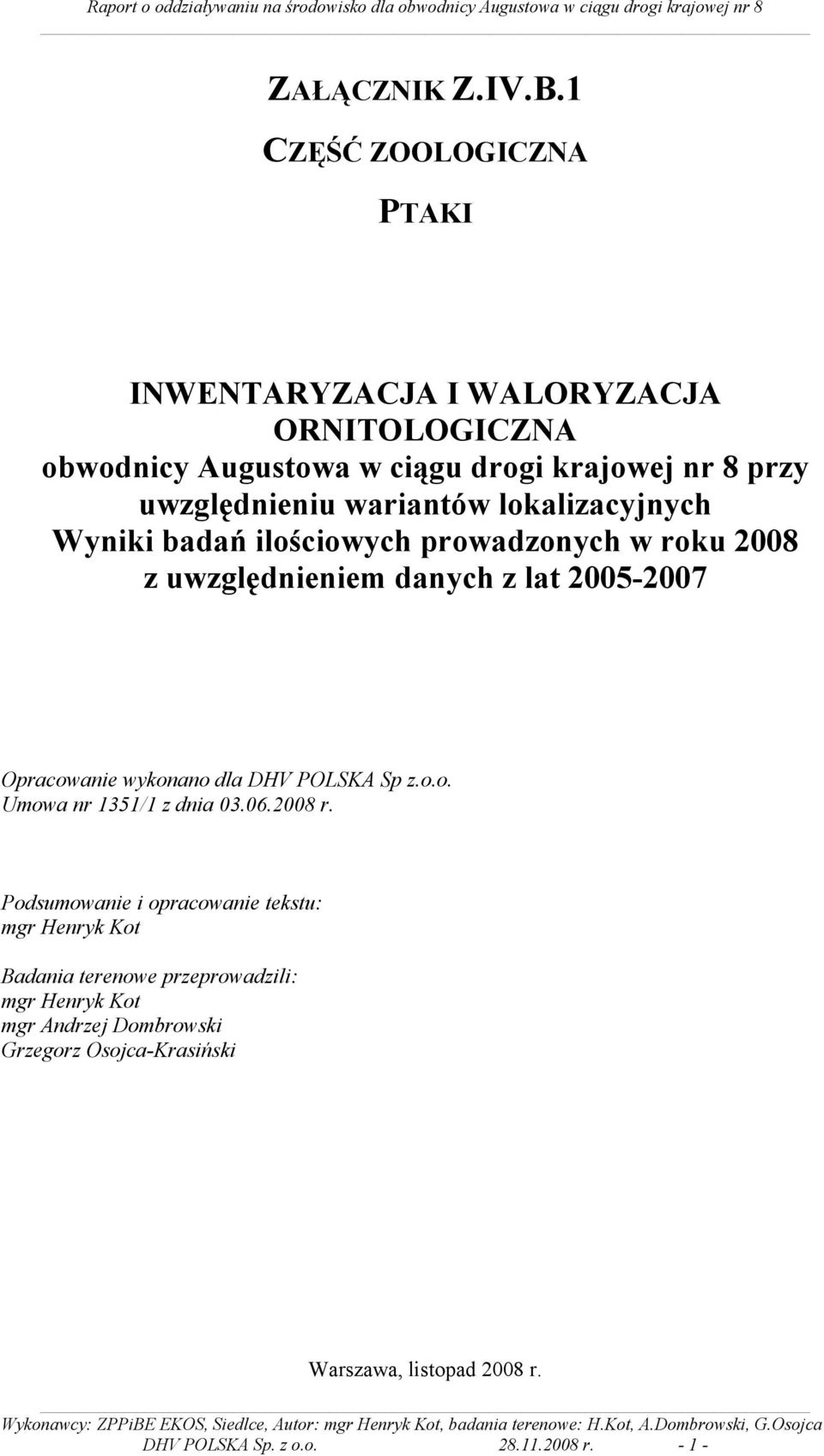 wariantów lokalizacyjnych Wyniki badań ilościowych prowadzonych w roku 2008 z uwzględnieniem danych z lat 2005-2007 Opracowanie wykonano dla