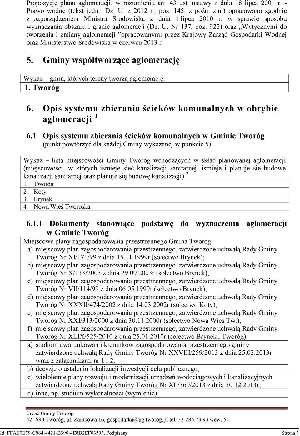 922) oraz Wytycznymi do tworzenia i zmiany aglomeracji opracowanymi przez Krajowy Zarząd Gospodarki Wodnej oraz Ministerstwo Środowiska w czerwcu 2013 r. 5.