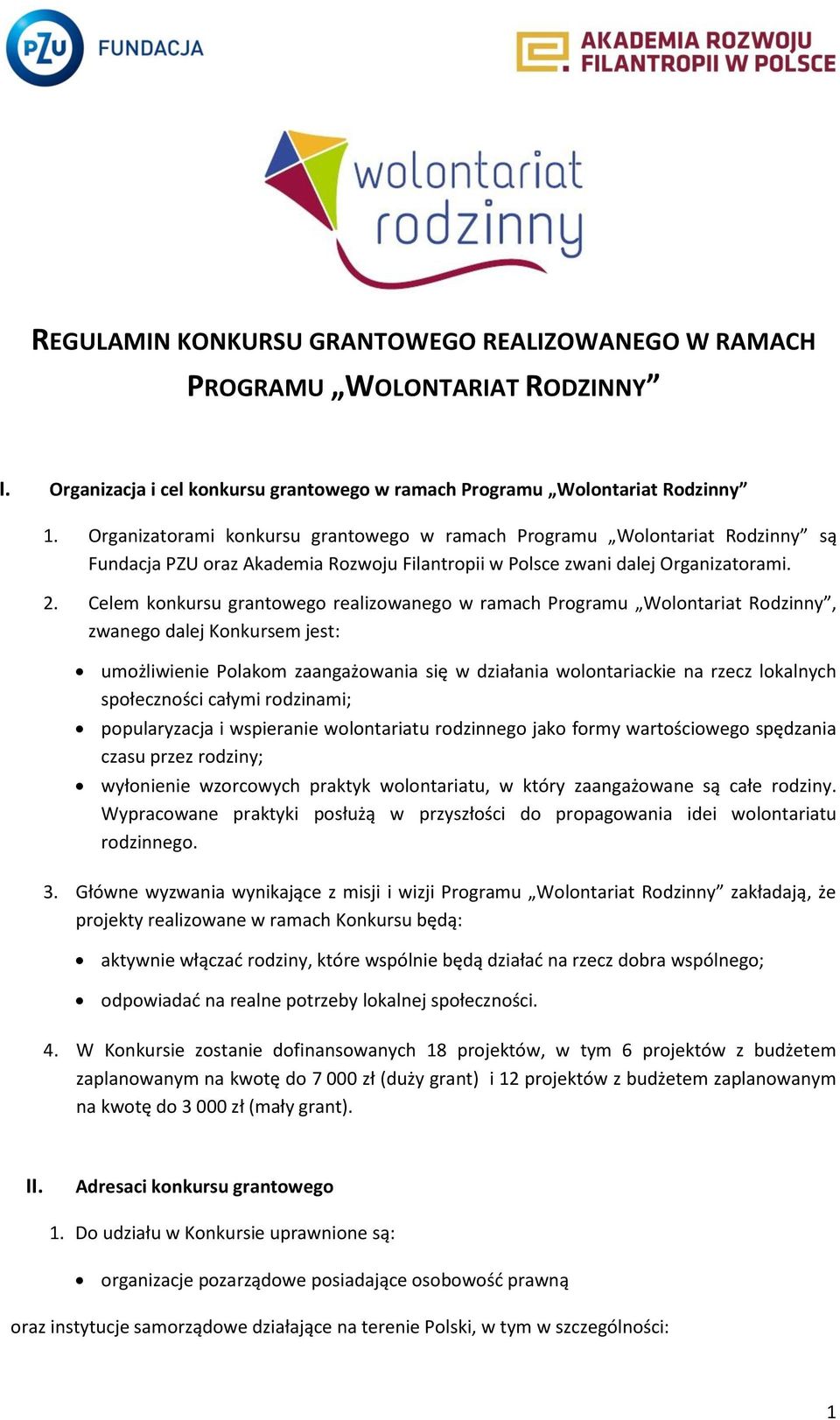 Celem konkursu grantowego realizowanego w ramach Programu Wolontariat Rodzinny, zwanego dalej Konkursem jest: umożliwienie Polakom zaangażowania się w działania wolontariackie na rzecz lokalnych