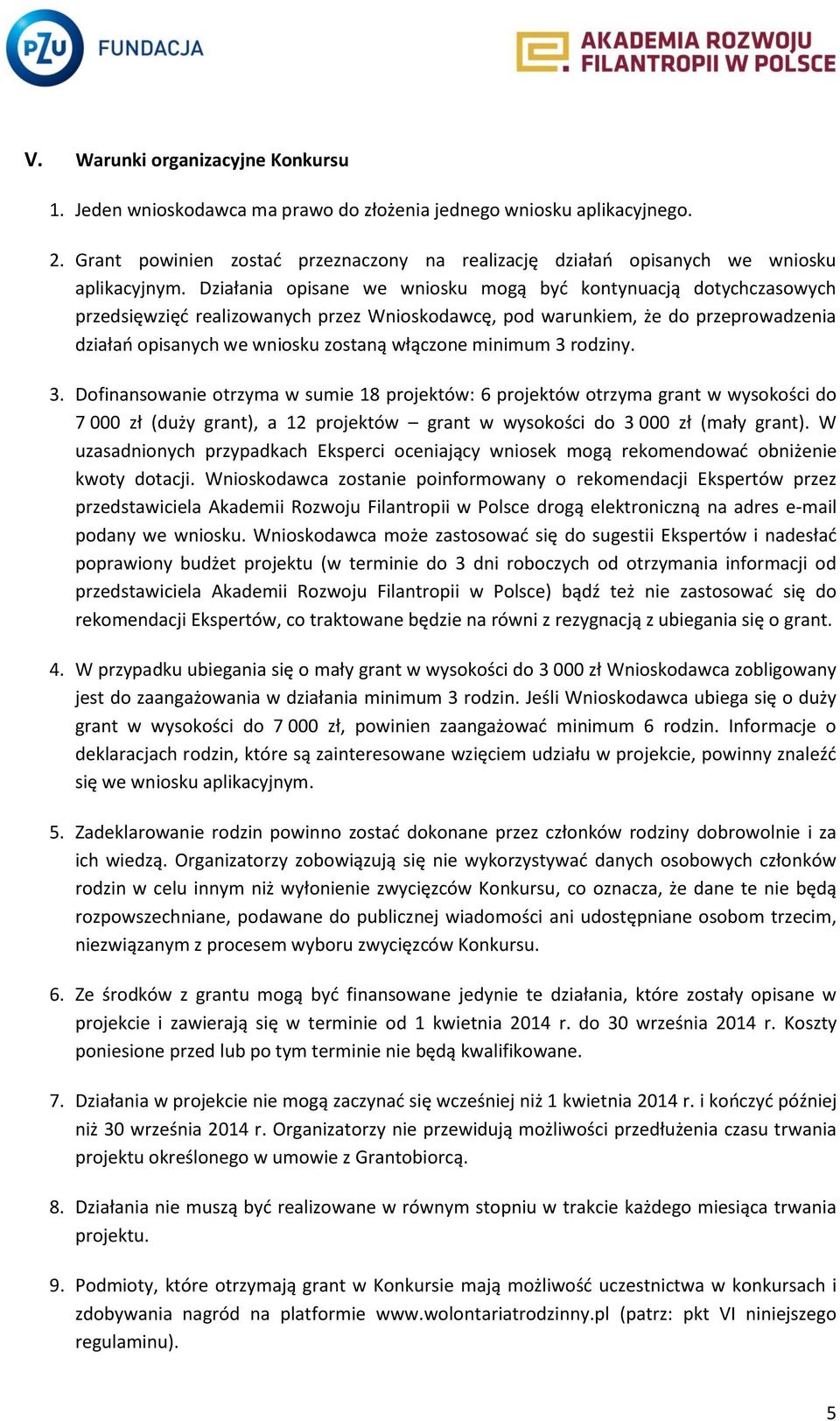 Działania opisane we wniosku mogą być kontynuacją dotychczasowych przedsięwzięć realizowanych przez Wnioskodawcę, pod warunkiem, że do przeprowadzenia działań opisanych we wniosku zostaną włączone