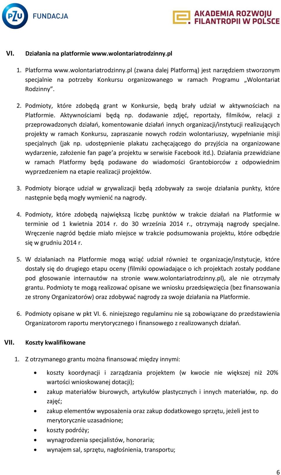 dodawanie zdjęć, reportaży, filmików, relacji z przeprowadzonych działań, komentowanie działań innych organizacji/instytucji realizujących projekty w ramach Konkursu, zapraszanie nowych rodzin