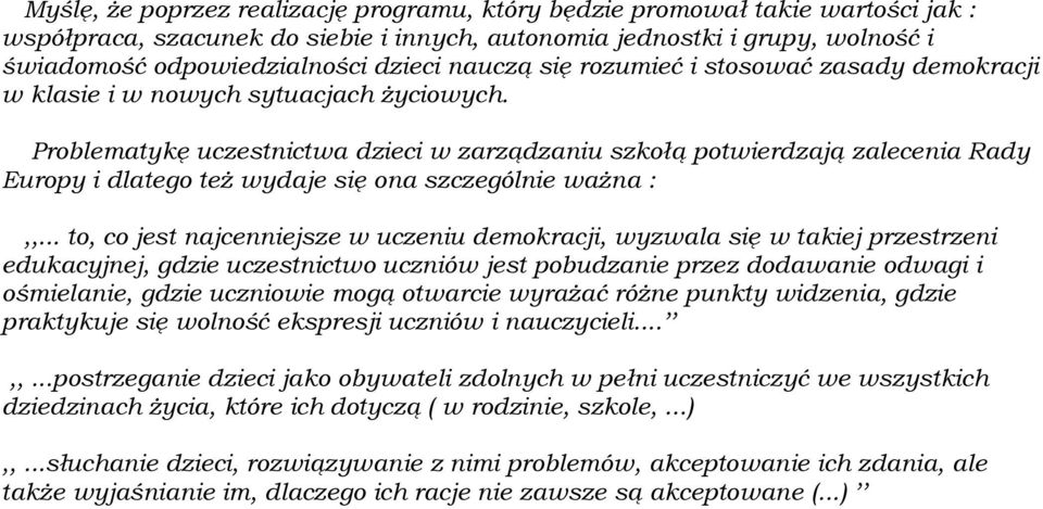 Problematykę uczestnictwa dzieci w zarządzaniu szkołą potwierdzają zalecenia Rady Europy i dlatego też wydaje się ona szczególnie ważna :,,.