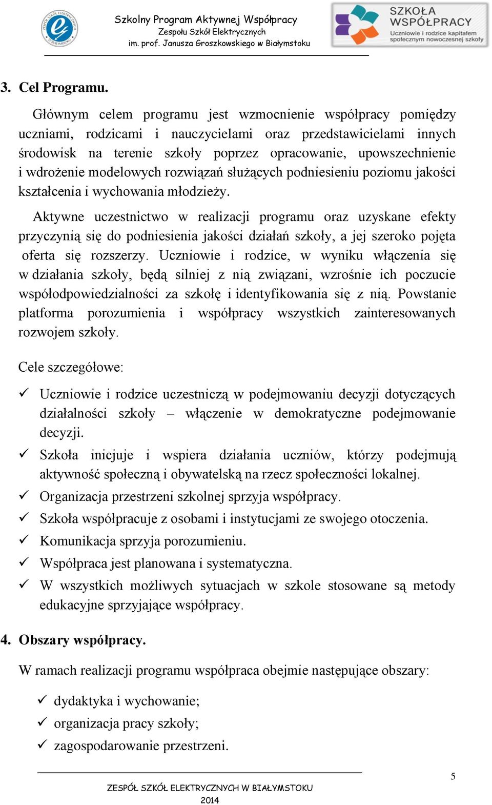 wdrożenie modelowych rozwiązań służących podniesieniu poziomu jakości kształcenia i wychowania młodzieży.
