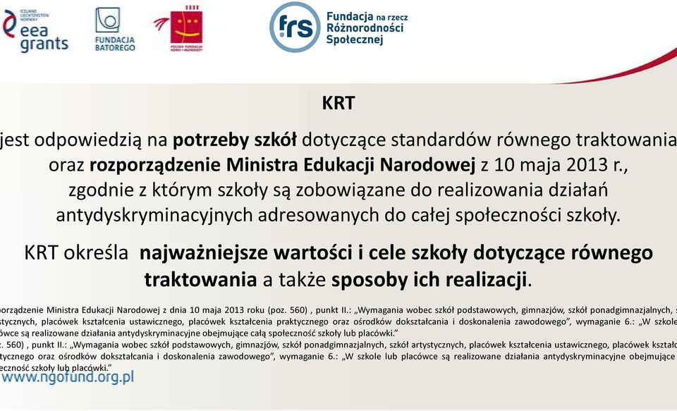 KRT określa najważniejsze wartości i cele szkoły dotyczące równego traktowania a także sposoby ich realizacji. orządzenie Ministra Edukacji Narodowej z dnia 10 maja 2013 roku (poz. 560), punkt II.