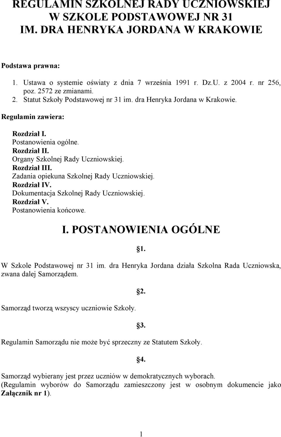 Rozdział III. Zadania opiekuna Szkolnej Rady Uczniowskiej. Rozdział IV. Dokumentacja Szkolnej Rady Uczniowskiej. Rozdział V. Postanowienia końcowe. I. POSTANOWIENIA OGÓLNE 1.