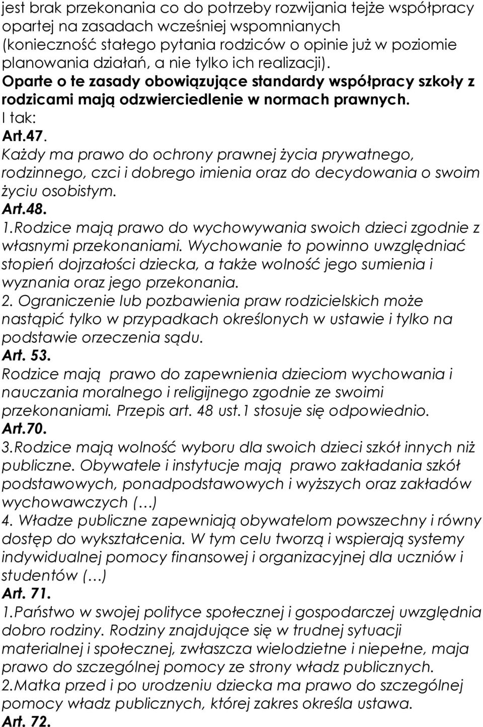 KaŜdy ma prawo do ochrony prawnej Ŝycia prywatnego, rodzinnego, czci i dobrego imienia oraz do decydowania o swoim Ŝyciu osobistym. Art.48. 1.