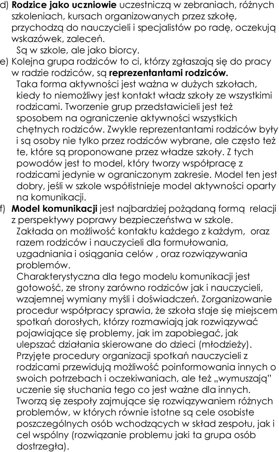 Taka forma aktywności jest waŝna w duŝych szkołach, kiedy to niemoŝliwy jest kontakt władz szkoły ze wszystkimi rodzicami.