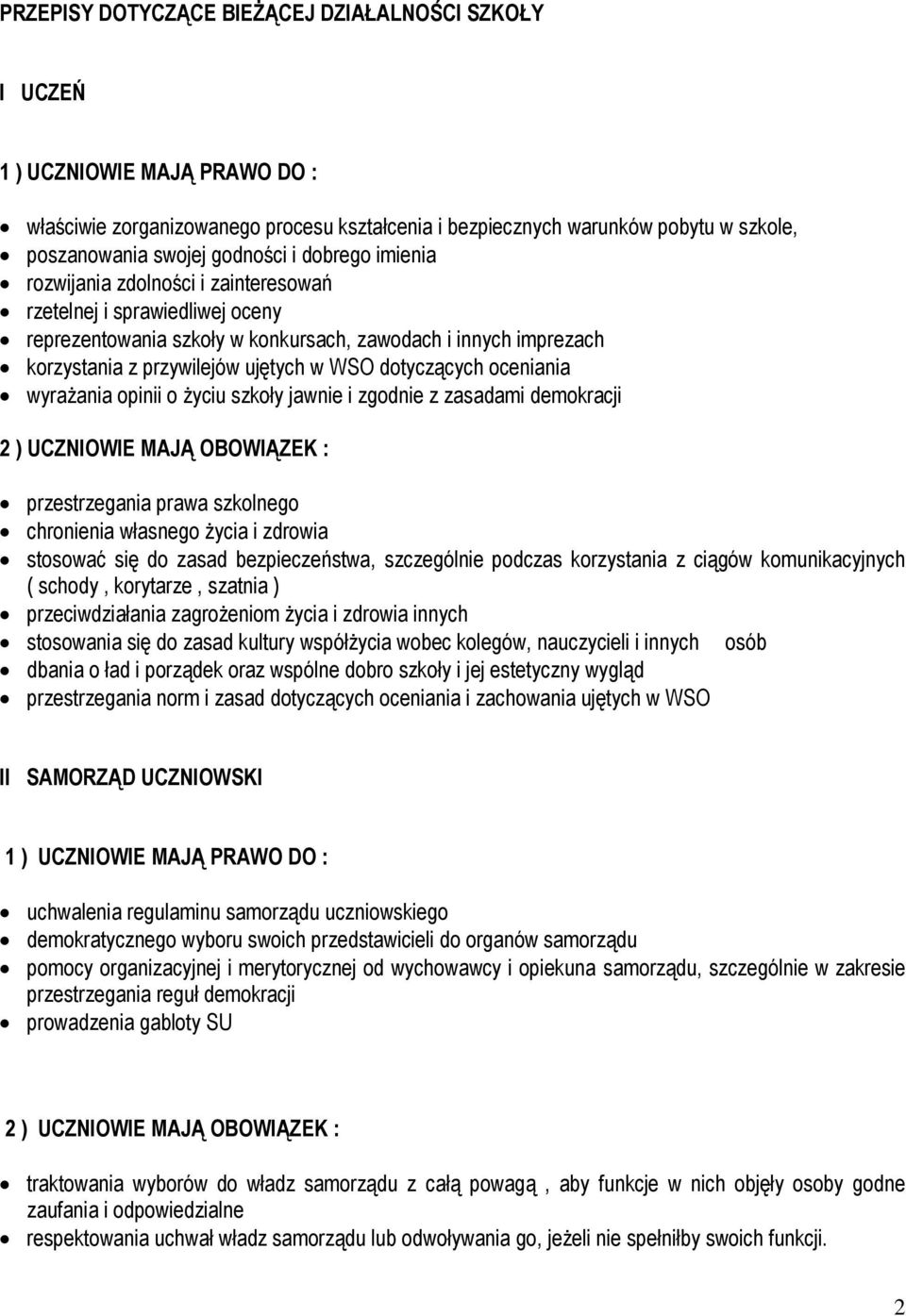 WSO dotyczących oceniania wyrażania opinii o życiu szkoły jawnie i zgodnie z zasadami demokracji 2 ) UCZNIOWIE MAJĄ OBOWIĄZEK : przestrzegania prawa szkolnego chronienia własnego życia i zdrowia