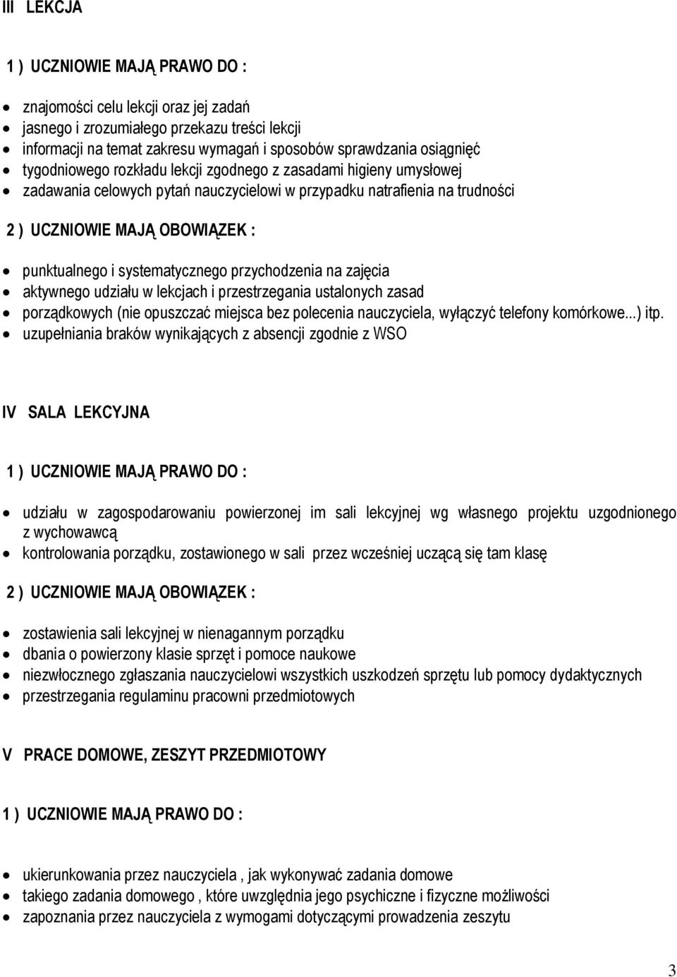 systematycznego przychodzenia na zajęcia aktywnego udziału w lekcjach i przestrzegania ustalonych zasad porządkowych (nie opuszczać miejsca bez polecenia nauczyciela, wyłączyć telefony komórkowe.