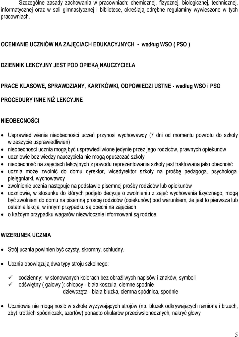 OCENIANIE UCZNIÓW NA ZAJĘCIACH EDUKACYJNYCH - według WSO ( PSO ) DZIENNIK LEKCYJNY JEST POD OPIEKĄ NAUCZYCIELA PRACE KLASOWE, SPRAWDZIANY, KARTKÓWKI, ODPOWIEDZI USTNE - według WSO i PSO PROCEDURY