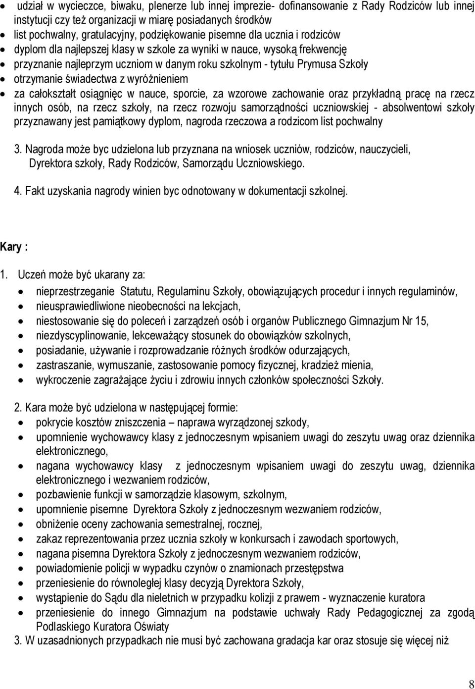 otrzymanie świadectwa z wyróżnieniem za całokształt osiągnięc w nauce, sporcie, za wzorowe zachowanie oraz przykładną pracę na rzecz innych osób, na rzecz szkoły, na rzecz rozwoju samorządności