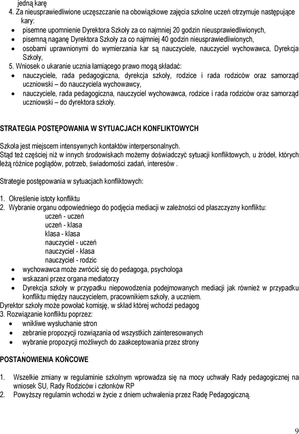Dyrektora Szkoły za co najmniej 40 godzin nieusprawiedliwionych, osobami uprawnionymi do wymierzania kar są nauczyciele, nauczyciel wychowawca, Dyrekcja Szkoły, 5.