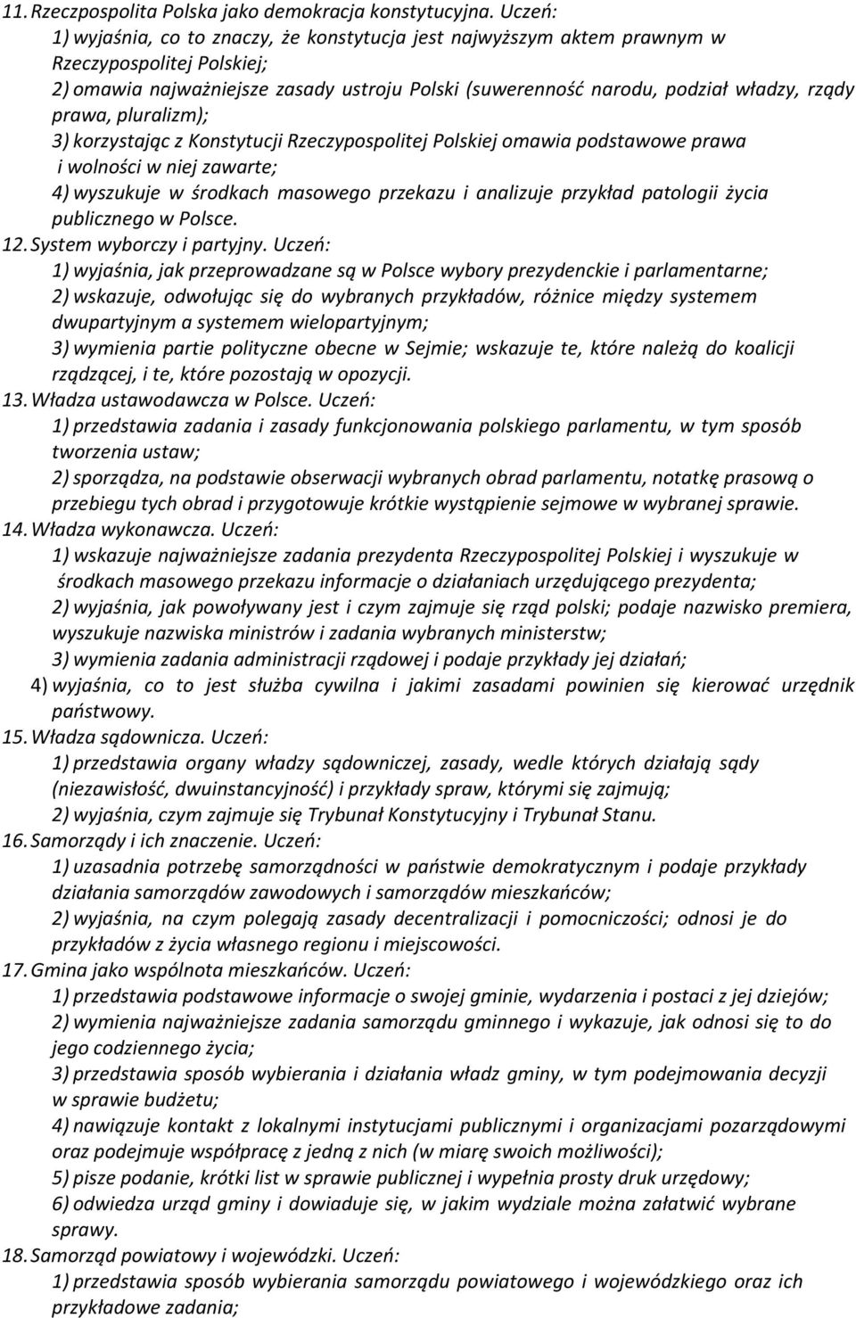 prawa, pluralizm); 3) korzystając z Konstytucji Rzeczypospolitej Polskiej omawia podstawowe prawa i wolności w niej zawarte; 4) wyszukuje w środkach masowego przekazu i analizuje przykład patologii