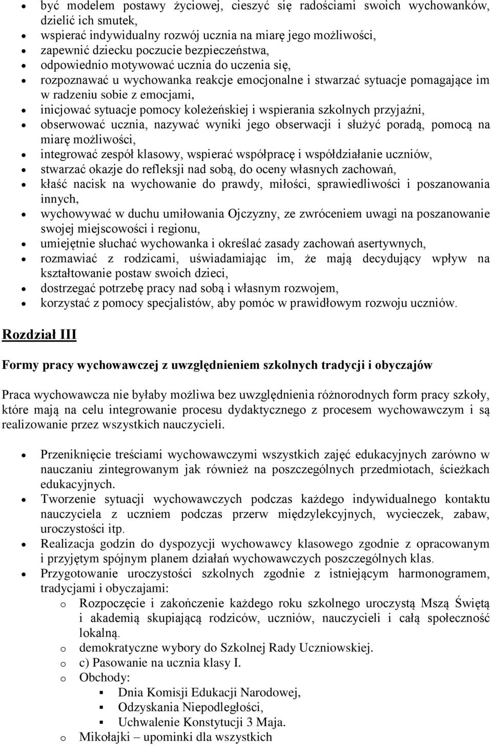 wspierania szkolnych przyjaźni, obserwować ucznia, nazywać wyniki jego obserwacji i służyć poradą, pomocą na miarę możliwości, integrować zespół klasowy, wspierać współpracę i współdziałanie uczniów,