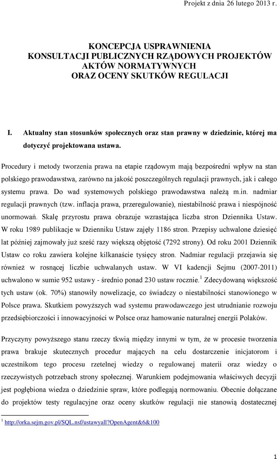 Procedury i metody tworzenia prawa na etapie rządowym mają bezpośredni wpływ na stan polskiego prawodawstwa, zarówno na jakość poszczególnych regulacji prawnych, jak i całego systemu prawa.