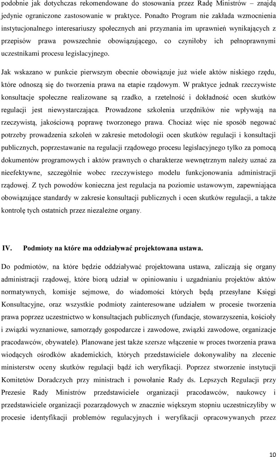 pełnoprawnymi uczestnikami procesu legislacyjnego. Jak wskazano w punkcie pierwszym obecnie obowiązuje już wiele aktów niskiego rzędu, które odnoszą się do tworzenia prawa na etapie rządowym.