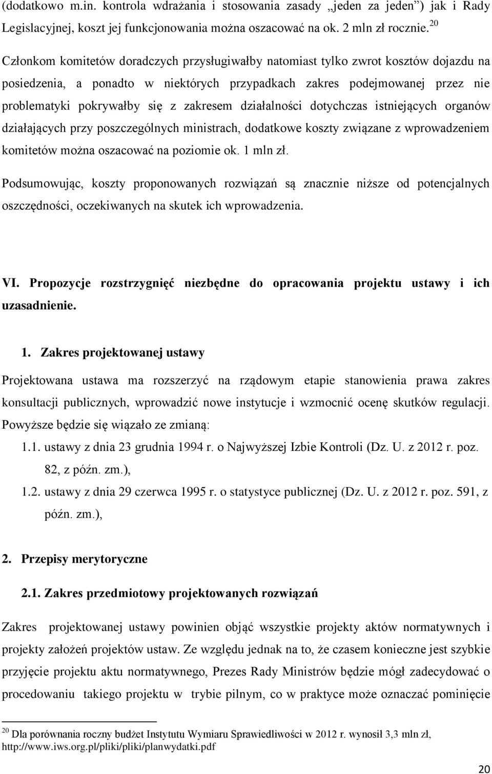 zakresem działalności dotychczas istniejących organów działających przy poszczególnych ministrach, dodatkowe koszty związane z wprowadzeniem komitetów można oszacować na poziomie ok. 1 mln zł.