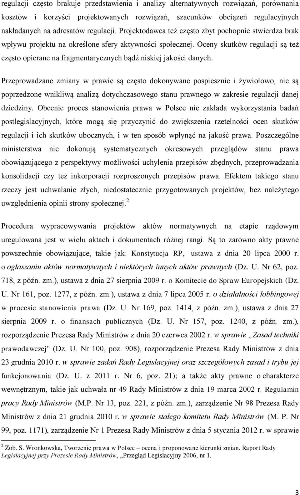 Oceny skutków regulacji są też często opierane na fragmentarycznych bądź niskiej jakości danych.